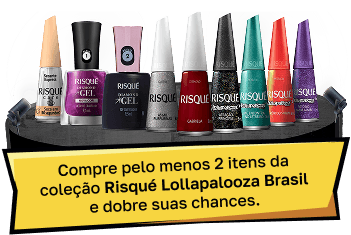 Compre pelo menos 2 itens da coleção Risqué Lollapalooza Brasil e dobre suas chances.