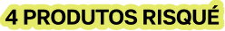 Text 4 produtos Risqué