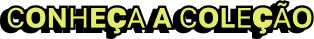 Conheça a coleção