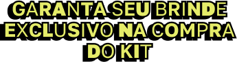 Garanta seu brinde exclusivo na compra do kit